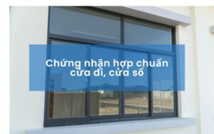 Chứng nhận hợp chuẩn cửa đi, cửa sổ