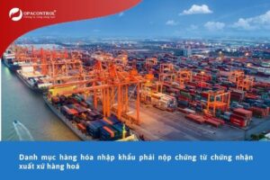 Danh mục hàng hóa nhập khẩu phải nộp chứng từ chứng nhận xuất xứ hàng hoá 2026
