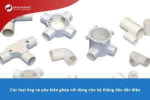 Các loại ống và phụ kiện ghép nối dùng cho hệ thống dây dẫn điện