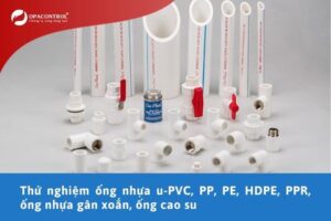 Thử nghiệm ống nhựa u-PVC, PP, PE, HDPE, PPR, ống nhựa gân xoắn, ống cao su
