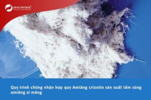 Quy trình chứng nhận hợp quy Amiăng crizotin sản xuất tấm sóng amiăng xi măng