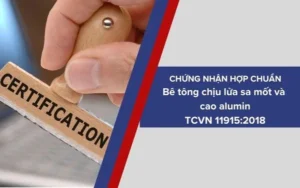 Dịch vụ Chứng nhận sản phẩm Bê tông chịu lửa sa mốt và cao alumin phù hợp tiêu chuẩn TCVN 11915:2018