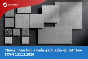 Chứng nhận hợp chuẩn gạch gốm ốp lát theo TCVN 13113:2020