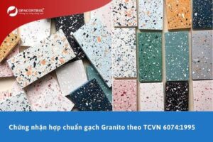 Chứng nhận hợp chuẩn gạch Granito theo TCVN 6074:1995