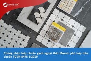 Chứng nhận hợp chuẩn gạch ngoại thất Mosaic phù hợp tiêu chuẩn TCVN 8495-1:2010
