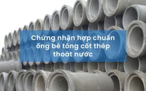 Chứng nhận hợp chuẩn ống bê tông cốt thép thoát nước tại OPACONTROL