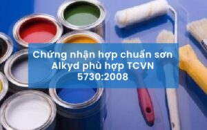 Chứng nhận hợp chuẩn sơn alkyd theo TCVN 5730:2020