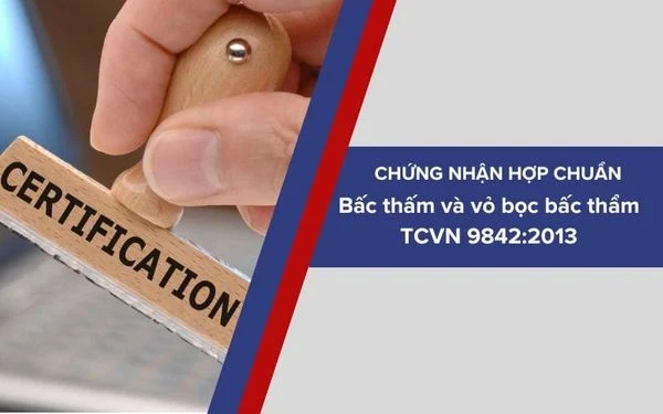 Dịch vụ chứng nhận sản phẩm Bấc thấm và vỏ bọc bấc thẩm phù hợp tiêu chuẩn TCVN 9842:2013