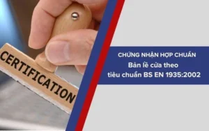 Chứng nhận sản phẩm Bản lề cửa phù hợp tiêu chuẩn BS EN 1935:2002 là gì? 