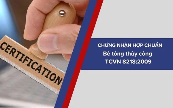 Dịch vụ chứng nhận sản phẩm Bê tông thủy công phù hợp tiêu chuẩn TCVN 8218:2009