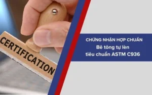 Dịch vụ chứng nhận sản phẩm Bê tông tự lèn phù hợp tiêu chuẩn ASTM C936