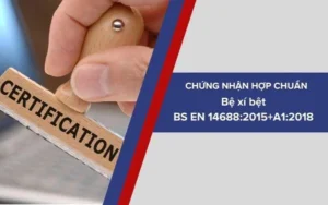 Dịch vụ chứng nhận sản phẩm Bệ xí bệt phù hợp tiêu chuẩn BS EN 14688:2015+A1:2018
