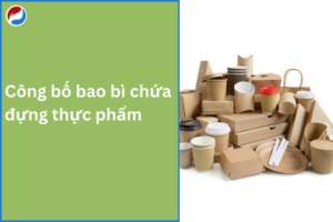 Thủ tục tự công bố bao bì chứa đựng thực phẩm