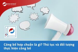 Công bố hợp chuẩn là gì? Thủ tục và đối tượng thực hiện công bố