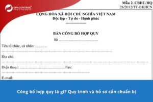 Công bố hợp quy là gì? Quy trình và hồ sơ cần chuẩn bị