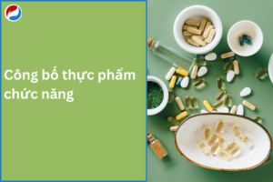Thủ tục, hồ sơ công bố thực phẩm chức năng