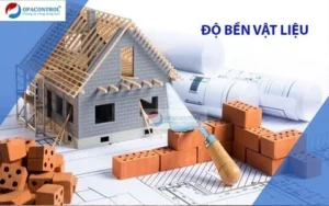 Độ bền trong thử nghiệm vật liệu xây dựng gồm những gì?