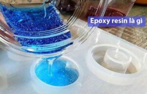 Epoxy resin là gì? Tổng hợp kiến thức chuẩn nhất về Epoxy resin