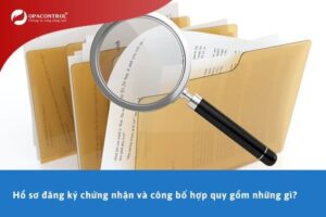 Hồ sơ đăng ký chứng nhận và công bố hợp quy gồm những gì?