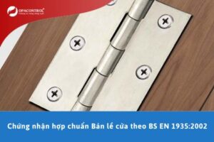 Chứng nhận hợp chuẩn Bản lề cửa theo BS EN 1935:2002