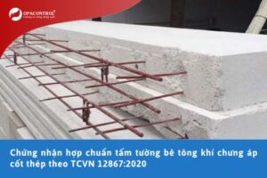 Chứng nhận hợp chuẩn tấm tường bê tông khí chưng áp cốt thép theo TCVN 12867:2020