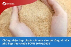 Chứng nhận hợp chuẩn cát mịn cho bê tông và vữa phù hợp tiêu chuẩn TCVN 10796:2016