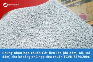 Chứng nhận hợp chuẩn Cốt liệu lớn (đá dăm, sỏi, sỏi dăm) cho bê tông phù hợp tiêu chuẩn TCVN 7570:2006