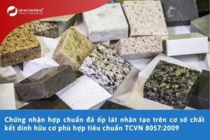 Chứng nhận hợp chuẩn đá ốp lát nhân tạo trên cơ sở chất kết dính hữu cơ phù hợp tiêu chuẩn TCVN 8057:2009