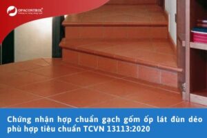 Chứng nhận hợp chuẩn gạch gốm ốp lát đùn dẻo phù hợp tiêu chuẩn TCVN 13113:2020