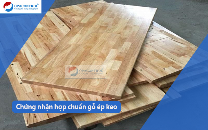 Hợp chuẩn gỗ ghép keo tại Opacontrol