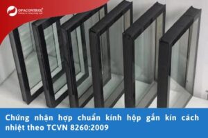 Chứng nhận hợp chuẩn kính hộp gắn kín cách nhiệt theo TCVN 8260:2009
