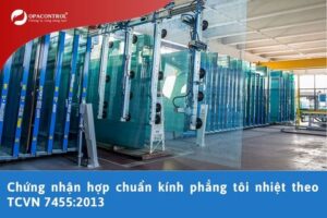 Chứng nhận hợp chuẩn kính phẳng tôi nhiệt theo TCVN 7455:2013