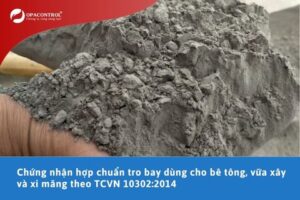 Chứng nhận hợp chuẩn tro bay dùng cho bê tông, vữa xây và xi măng theo TCVN 10302:2014