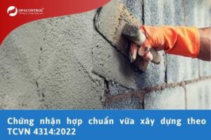 Chứng nhận hợp chuẩn vữa xây dựng theo TCVN 4314:2022