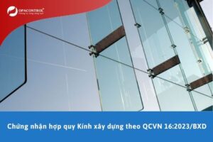 Chứng nhận hợp quy Kính xây dựng theo QCVN 16:2023/BXD