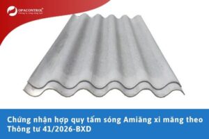 Chứng nhận hợp quy tấm sóng Amiăng xi măng theo Thông tư 41/2026-BXD