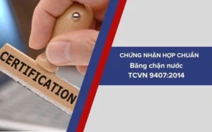 Chứng nhận sản phẩm Băng chặn nước PVC phù hợp tiêu chuẩn TCVN 9407:2014 là gì?