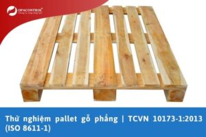 Thử nghiệm pallet gỗ phẳng | TCVN 10173-1:2013 (ISO 8611-1)