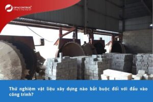 Thử nghiệm vật liệu xây dựng nào bắt buộc đối với đầu vào công trình?