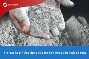 Tro bay là gì? Ứng dụng của tro bay trong sản xuất bê tông