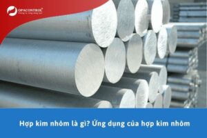 Hợp kim nhôm là gì? Ứng dụng của hợp kim nhôm