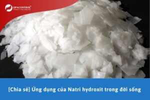 [Chia sẻ] Ứng dụng của Natri hydroxit trong đời sống