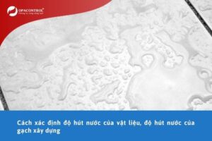 Cách xác định độ hút nước của vật liệu, độ hút nước của gạch xây dựng