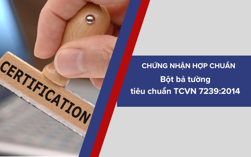 Chứng nhận hợp chuẩn cho bột bả tường gốc xi măng poóc lăng theo TCVN 7239:2014