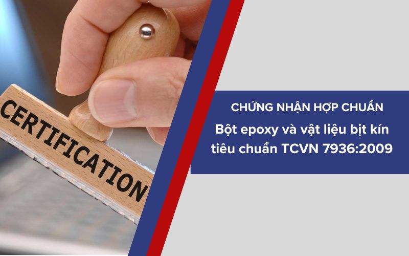 Chứng nhận hợp chuẩn Bột epoxy và vật liệu bịt kín cho lớp phủ thép cốt bê tông tiêu chuẩn TCVN 7936:2009