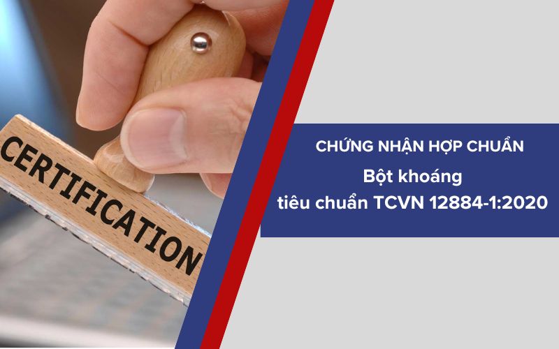 Chứng nhận hợp chuẩn Bột khoáng dùng cho hỗn hợp đá trộn nhựa phù hợp tiêu chuẩn TCVN 12884-1:2020