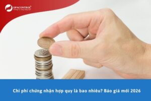 Chi phí chứng nhận hợp quy là bao nhiêu? Báo giá mới 2026