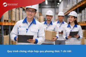 Quy trình chứng nhận hợp quy phương thức 7 chi tiết