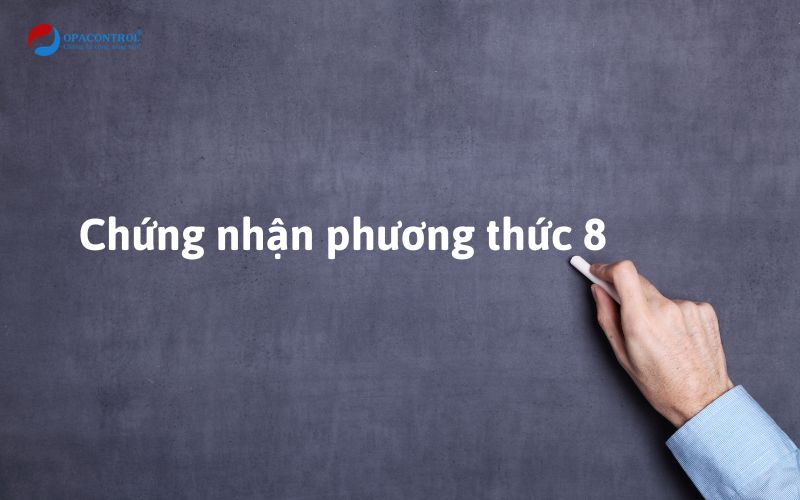 Chứng nhận hợp quy phương thức 8 là gì?