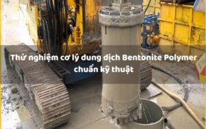 Thử nghiệm cơ lý dung dịch Bentonite Polymer chuẩn kỹ thuật